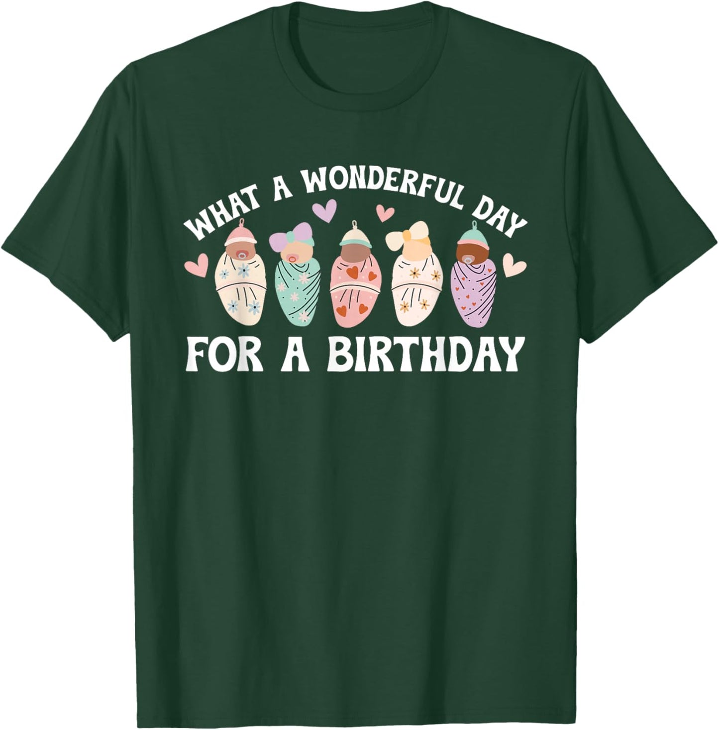 Day For A Birthday Mother Baby Nurse Postpartum Nurse T-Shirt - T-Shirt | Forest