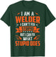 I Am A Welder I Can't Fix Stupid But I Can Fix What Stupid T-Shirt - T-Shirt | Forest