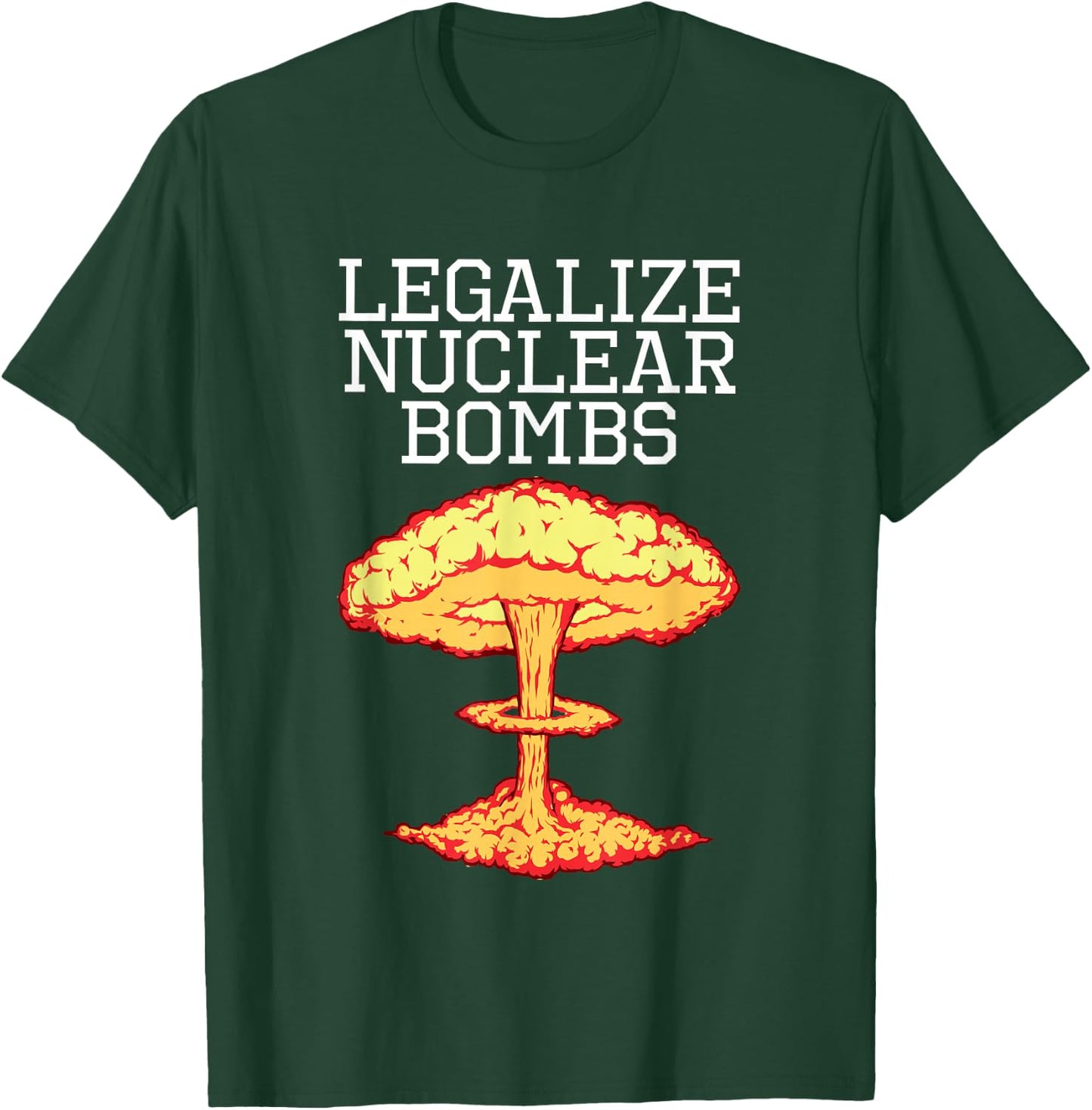 Legalize Nuclear Bombs Apparel T-Shirt - T-Shirt | Forest