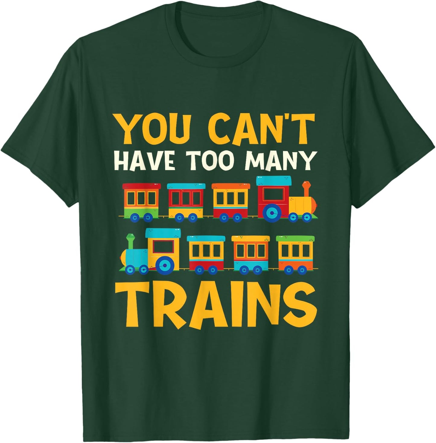 You Can't Have Too Many Trains - Locomotive Lover Railway T-Shirt - T-Shirt | Forest