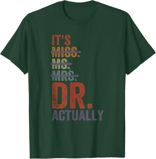It's Miss Ms Mrs Dr Actually Doctor graduation Appreciation T-Shirt - T-Shirt | Forest