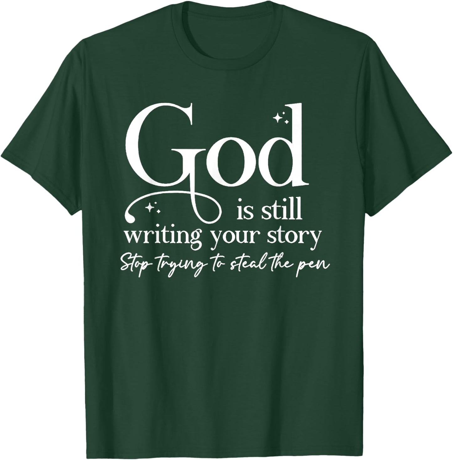 God Is Still Writing Your Story Stop Trying To Steal The Pen T-Shirt - T-Shirt | Forest