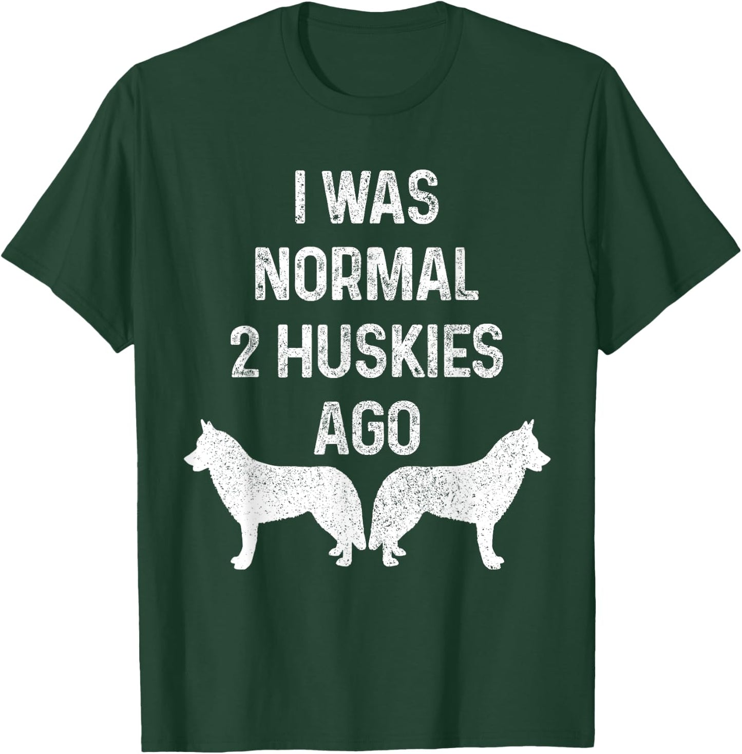 I Was Normal Two Huskies Ago Funny Dog Siberian Husky Men Women T-Shirt - T-Shirt | Forest