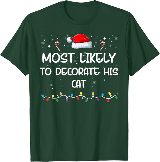 Most Likely To Decorate His Cat Matching Family Xmas T-Shirt - T-Shirt | Forest