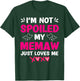 I'm Not Spoiled My Memaw Just Loves Me Granddaughter Girls T-Shirt - T-Shirt | Forest
