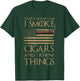 That's What I Do I Smoke Cigars and I Know Things Shirt T-Shirt - T-Shirt | Forest