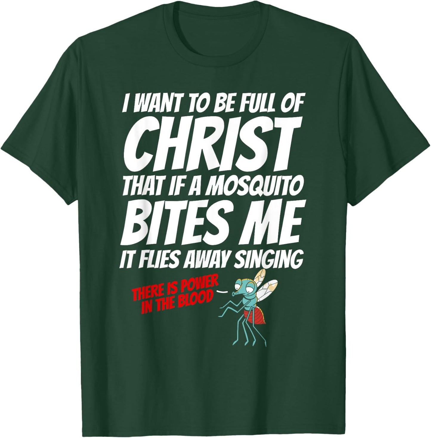 Christian I Want To Be Full of Christ Mosquito Religious T-Shirt - T-Shirt | Forest
