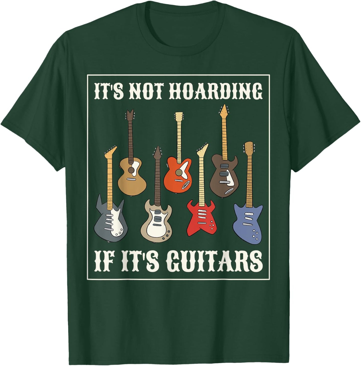 Its Not Hoarding If Its Guitars T-Shirt - T-Shirt | Forest