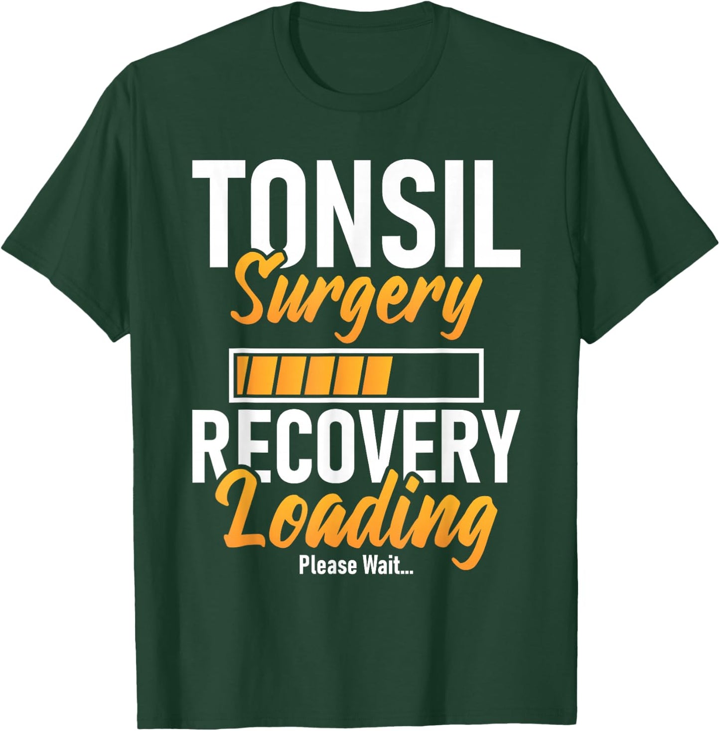 Tonsil Surgery Recovery Loading - Tonsillectomy Survivor T-Shirt - T-Shirt | Forest