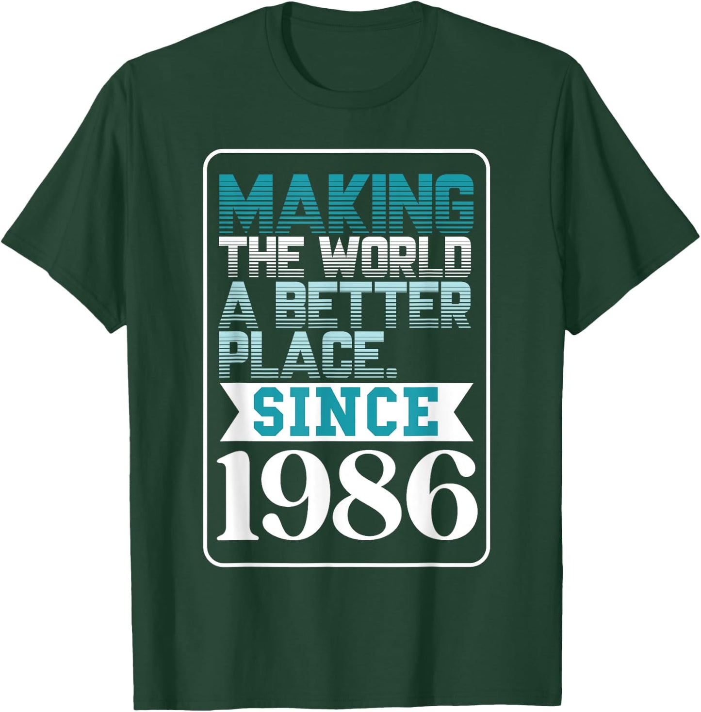 Making the world a better place since 1986 T-Shirt - T-Shirt | Forest