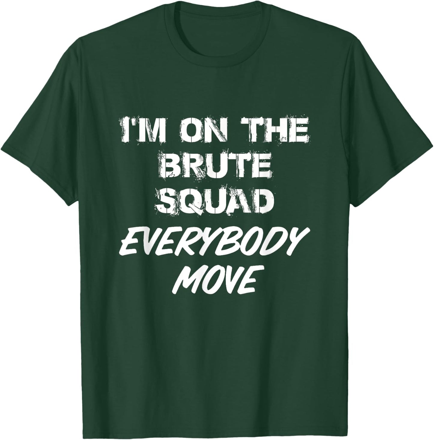 I'm On The Brute Squad Everybody Move T-Shirt - T-Shirt | Forest