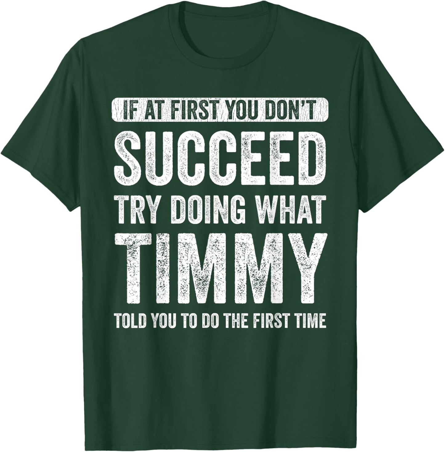 Timmy If At First You Don't Succeed Try Doing What Timmy T-Shirt - T-Shirt | Forest