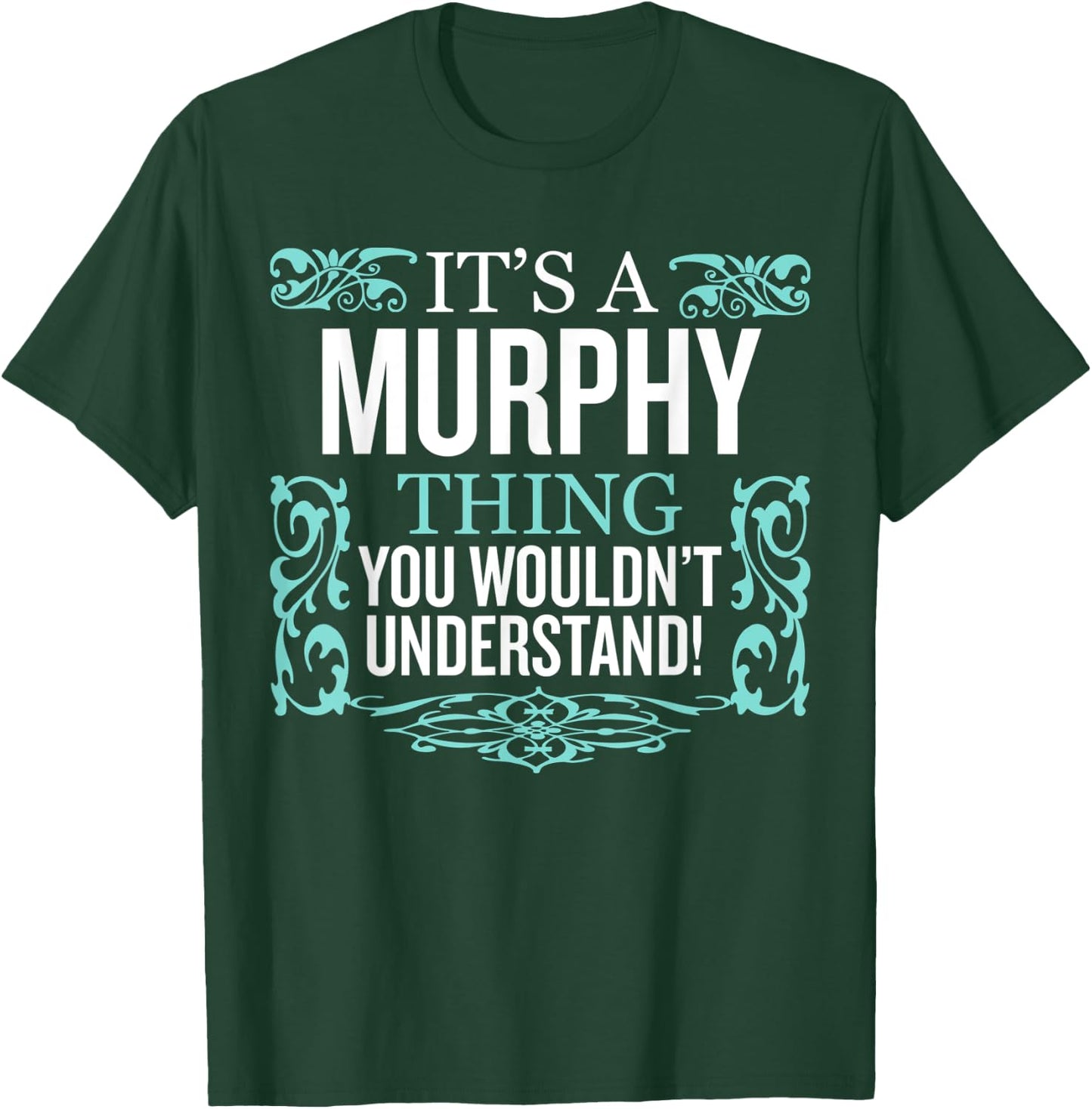 It's Murphy Thing You Wouldn't Understand Funny Men Women T-Shirt - T-Shirt | Forest