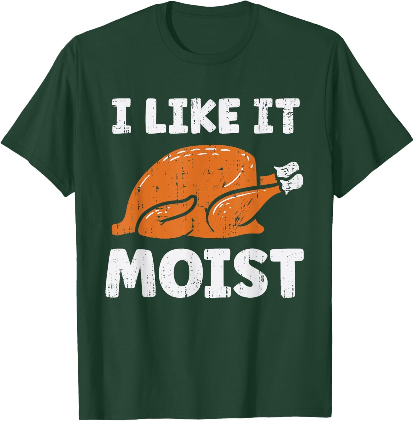 Turkey I Like It Moist Funny Thanksgiving Men Women Kids T-Shirt - T-Shirt | Forest