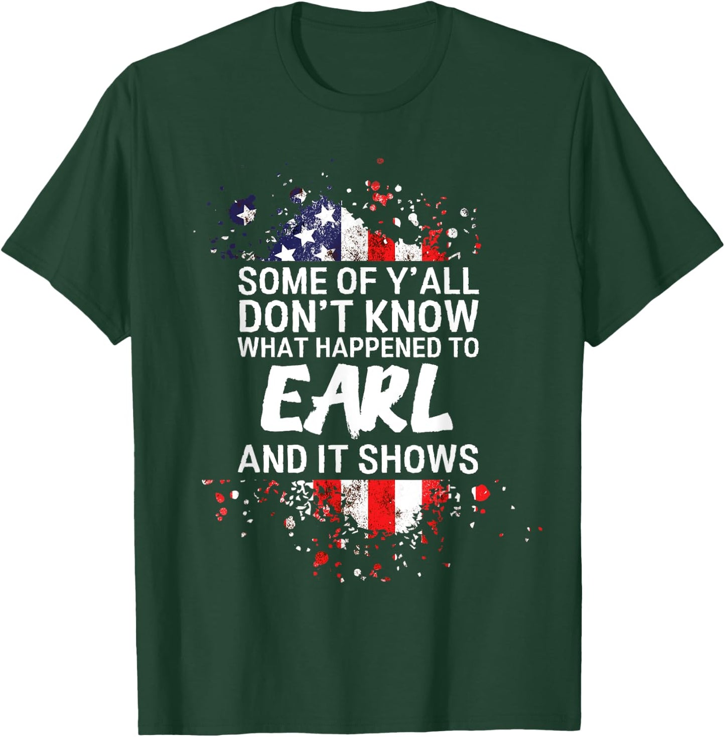Some of Y'all Don't Know What Happened to Earl T-Shirt - T-Shirt | Forest