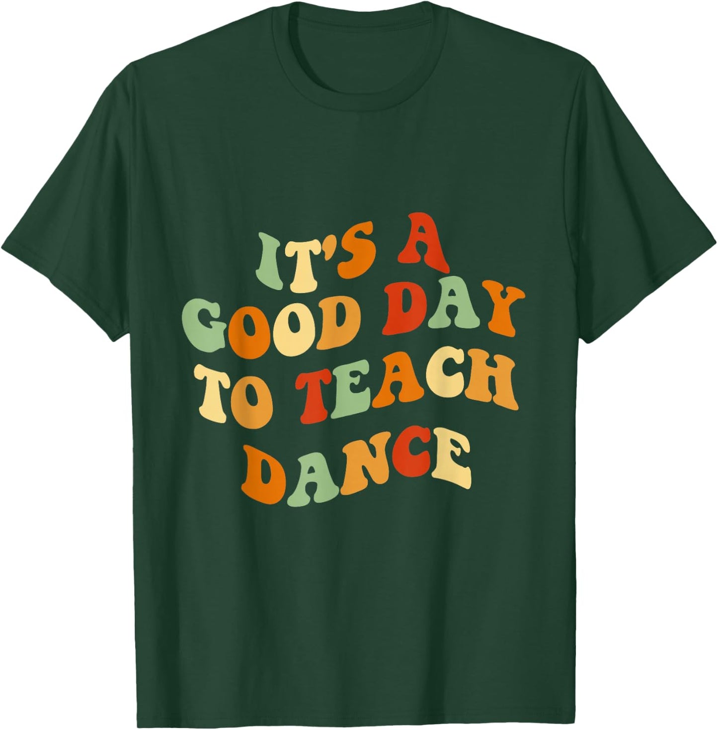 It's A Good Day To Teach Dance Funny Dance Teacher T-Shirt - T-Shirt | Forest