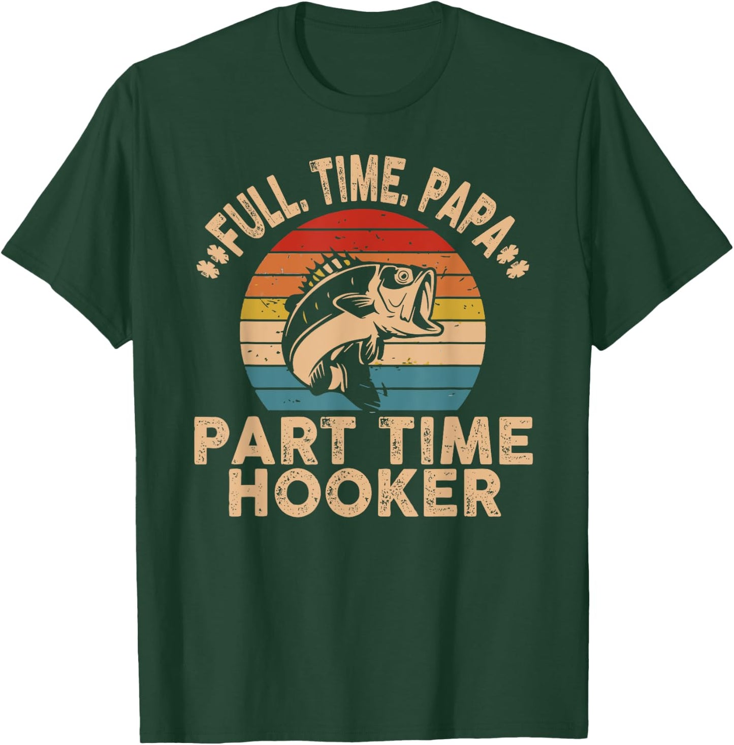 Full Time Papa Part Time Hooker Funny Fishing Fisherman Men T-Shirt - T-Shirt | Forest