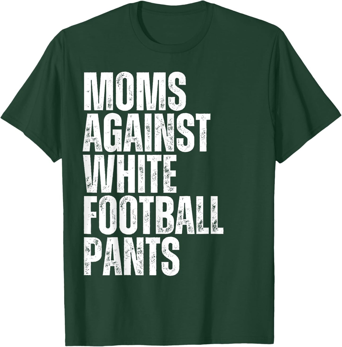 Moms Against White Football Pants Funny Mom Football T-Shirt - T-Shirt | Forest