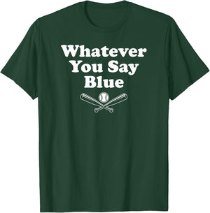 Whatever You Say Blue - Softball & Baseball Umpire Sarcasm T-Shirt - T-Shirt | Forest