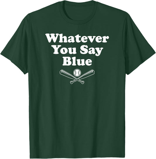 Whatever You Say Blue - Softball & Baseball Umpire Sarcasm T-Shirt - T-Shirt | Forest
