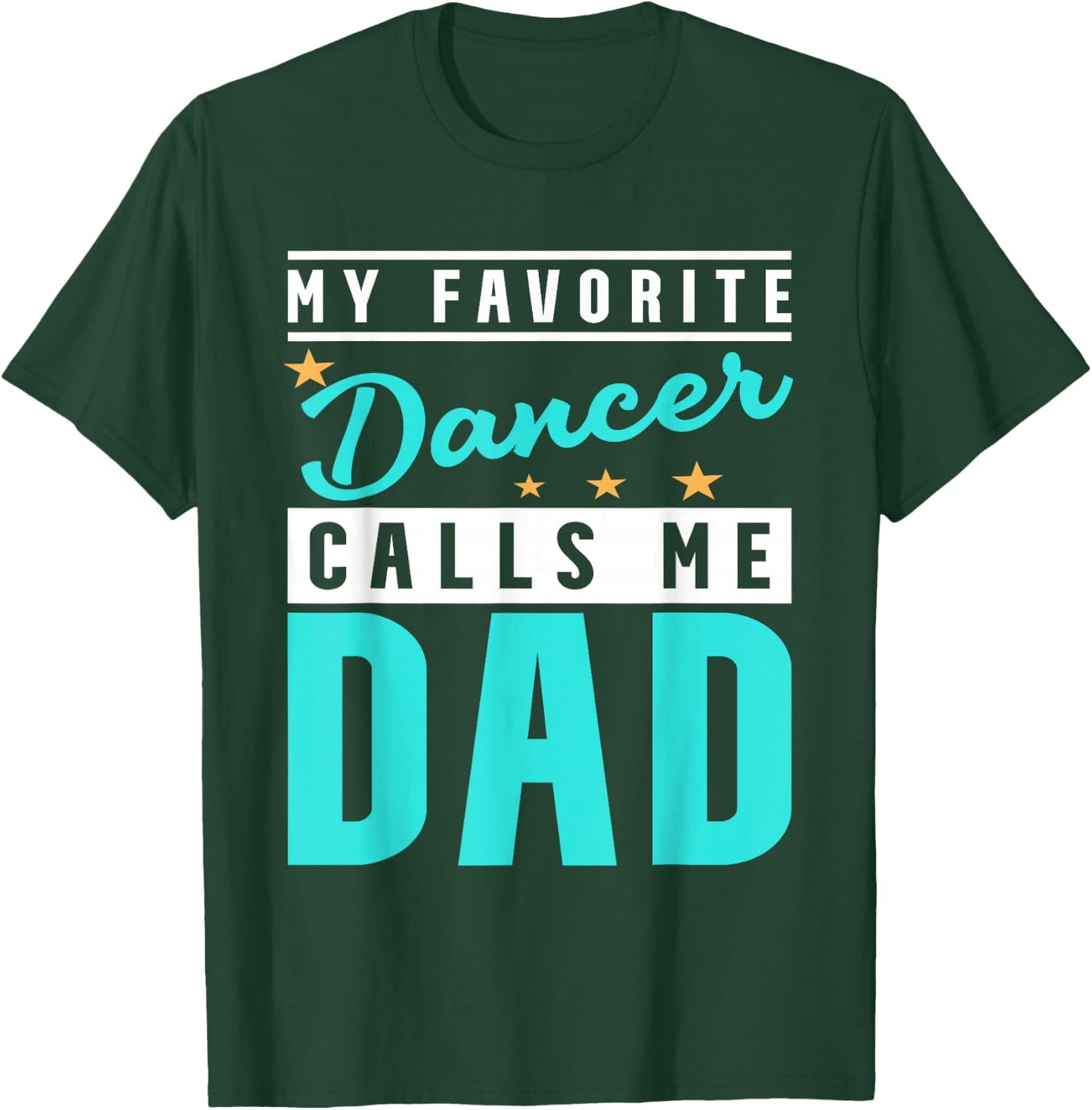 My Favorite Dancer Calls Me Dad, Dancer Dad T-Shirt - T-Shirt | Forest