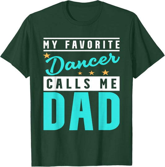 My Favorite Dancer Calls Me Dad, Dancer Dad T-Shirt - T-Shirt | Forest