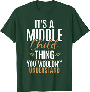 Its a Middle Child Thing you wouldnt understand Middle Child T-Shirt - T-Shirt | Forest