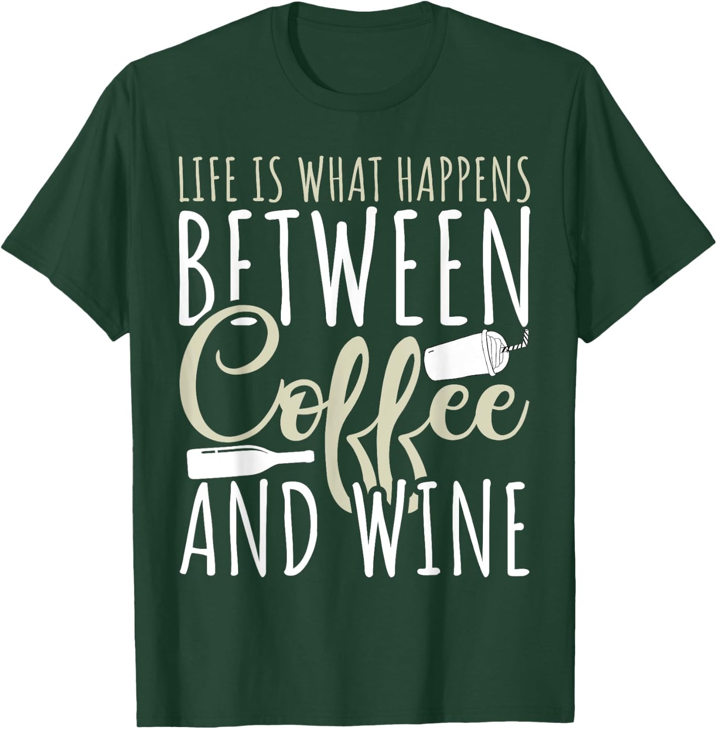 Coffee Lover - Life Is What Happens Between Coffee And Wine T-Shirt - T-Shirt | Forest