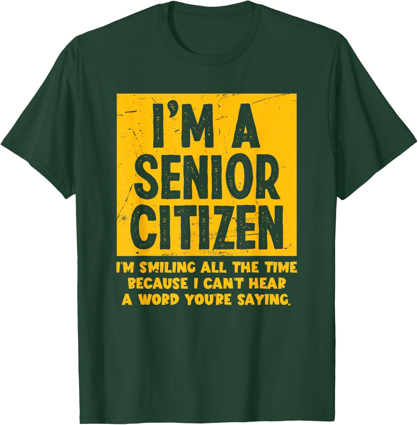 Smiling All Time Because I Can't Hear A Word Funny Senior T-Shirt - T-Shirt | Forest