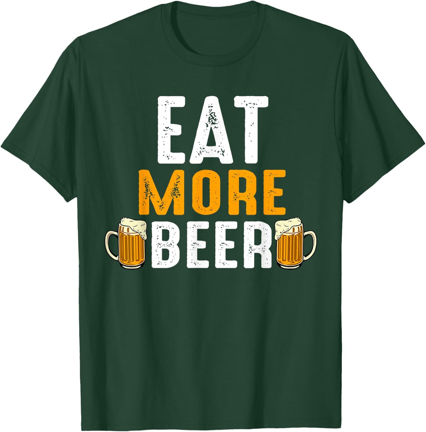 Eat More Beer Funny Drinking Team Beers Lovers T-Shirt - T-Shirt | Forest