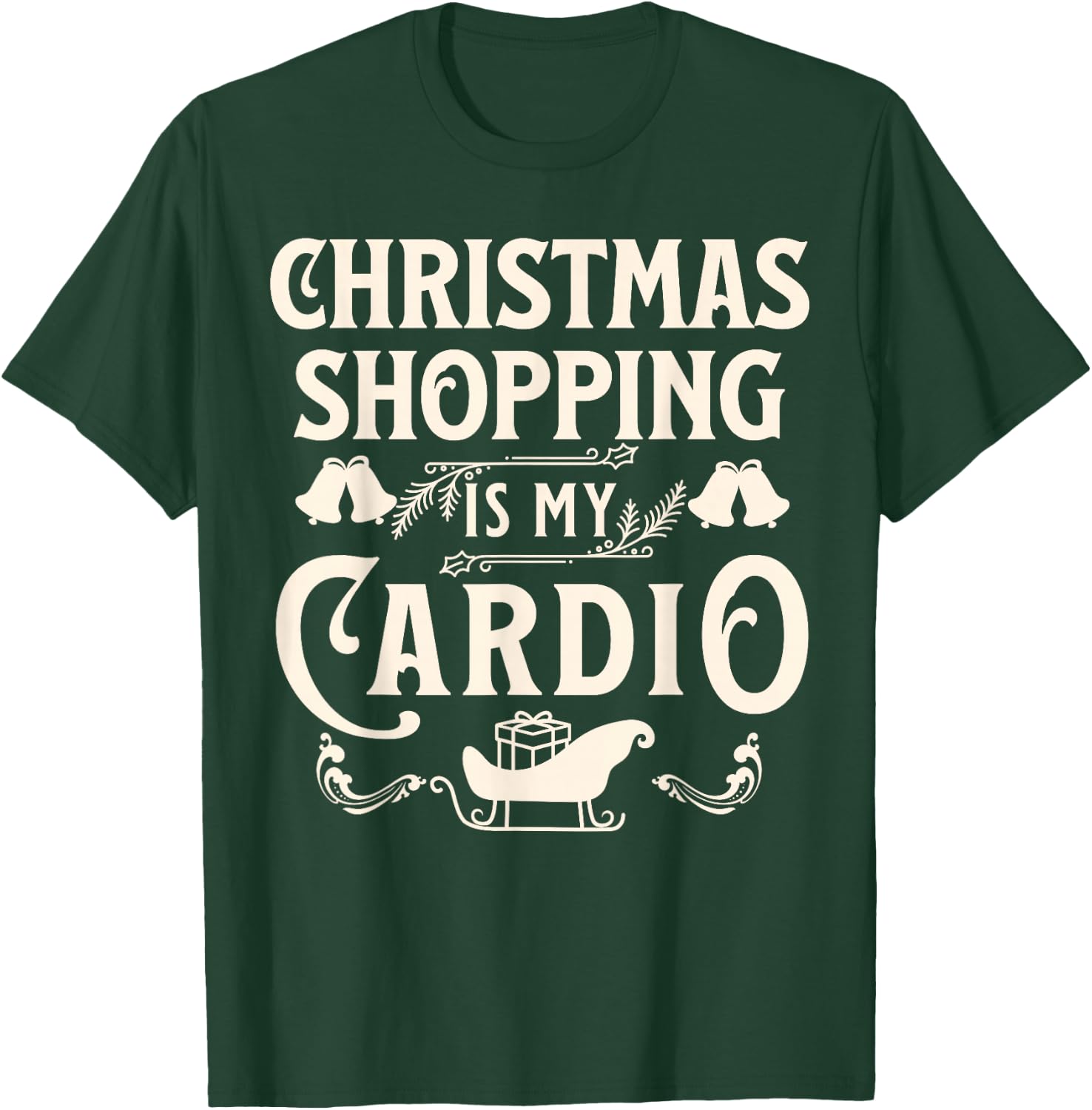Funny Christmas Shopping Is My Cardio Shopaholic Xmas T-Shirt - T-Shirt | Forest