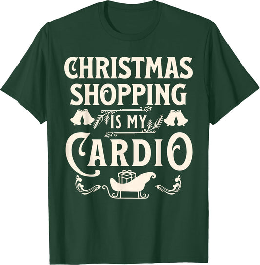 Funny Christmas Shopping Is My Cardio Shopaholic Xmas T-Shirt - T-Shirt | Forest