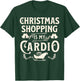 Funny Christmas Shopping Is My Cardio Shopaholic Xmas T-Shirt - T-Shirt | Forest
