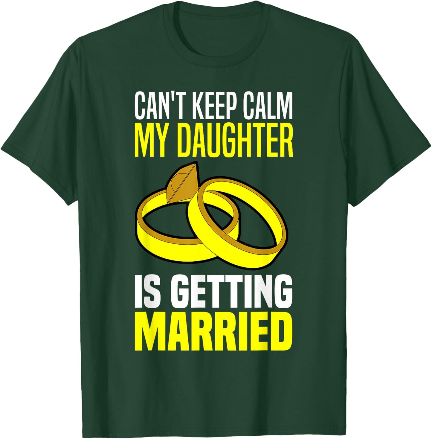 I Can't Keep Calm My Daughter Is Getting Married T-Shirt - T-Shirt | Forest