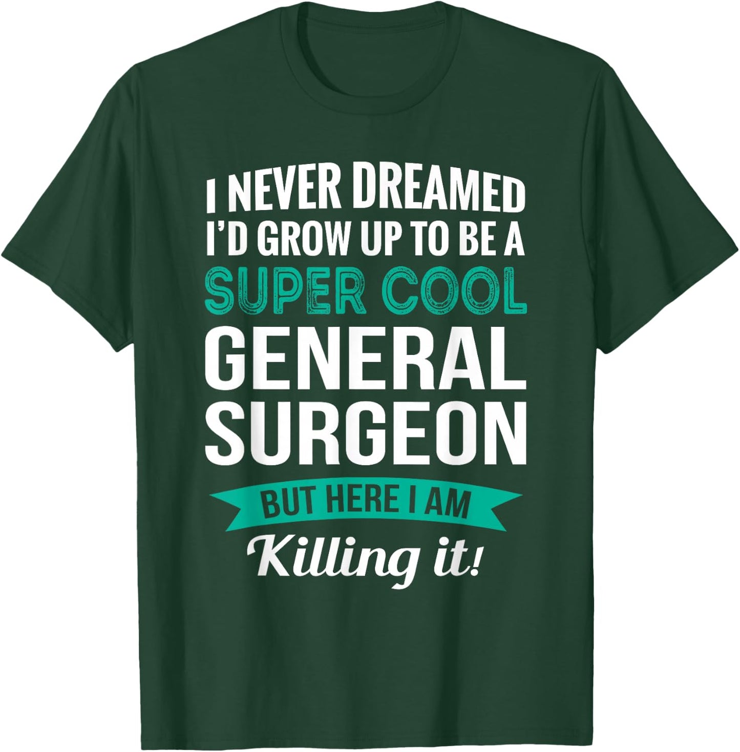 Funny General Surgeon Gift Appreciation T-Shirt - T-Shirt | Forest
