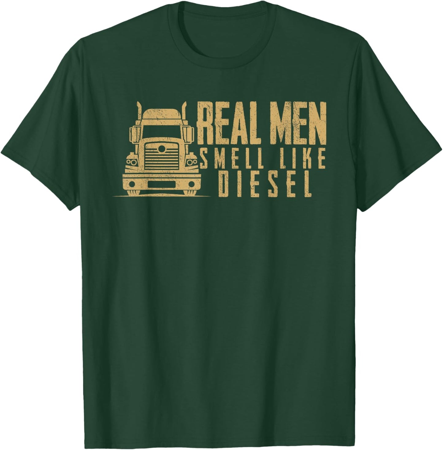 Real Men Smell Like Diesel Truck Driving Trucker Trucking T-Shirt - T-Shirt | Forest