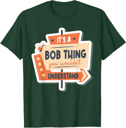 Name Robert Bob It's A Bob Thing You Wouldn't Understand T-Shirt - T-Shirt | Forest