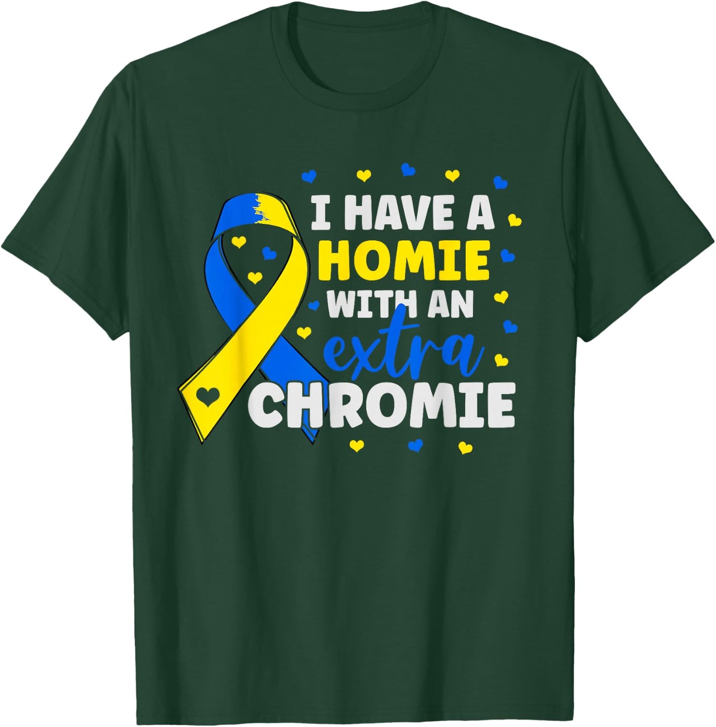 I'm The Homie With Extra Chromie Down Syndrome Awareness Day T-Shirt - T-Shirt | Forest
