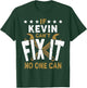 Kevin Name - If Kevin Can't Fix It No One Can T-Shirt - T-Shirt | Forest