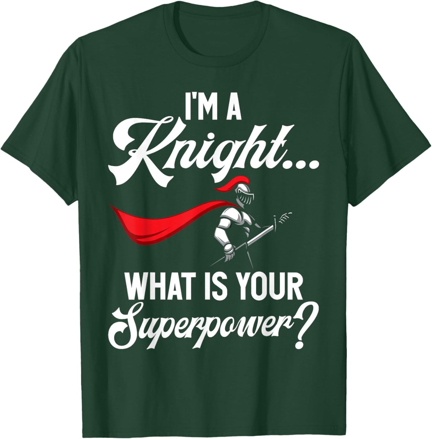 Im a Knight What is Your Superpower Knight T-Shirt - T-Shirt | Forest