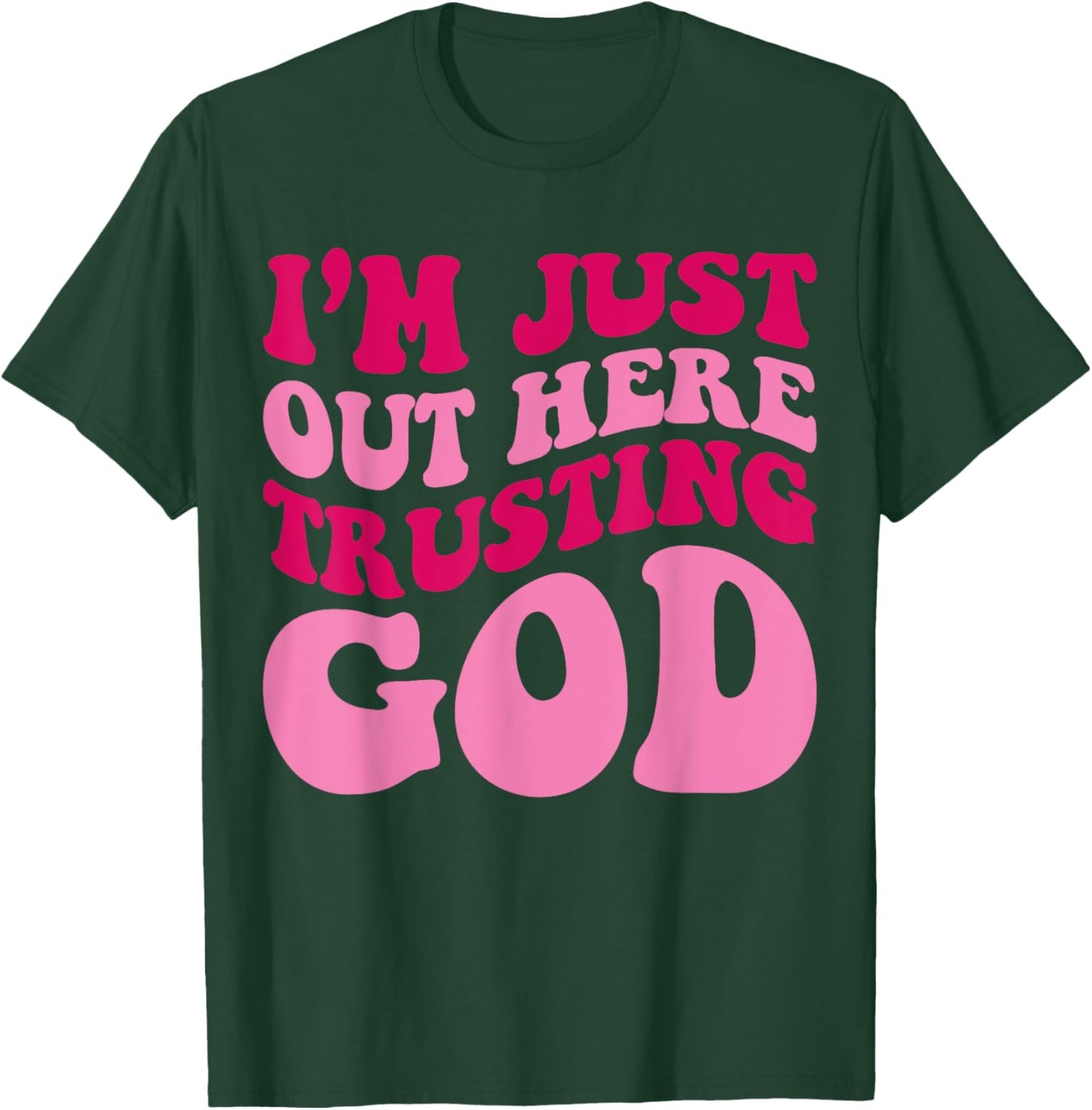 I'm Just Out Here Trusting God Funny Saying Groovy Apparel T-Shirt - T-Shirt | Forest