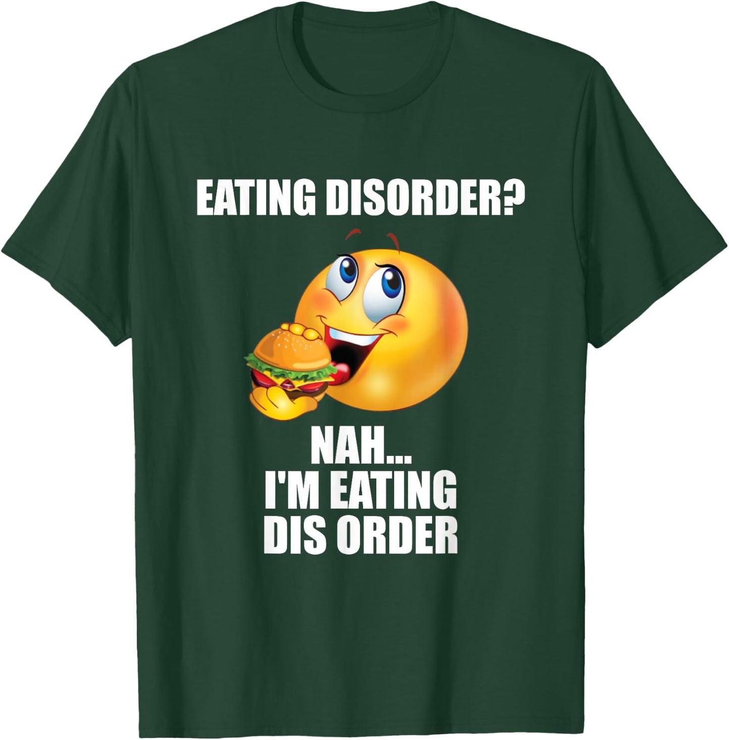 Eating Disorder Nah I'm Eating Dis Order Funny Eating T-Shirt - T-Shirt | Forest