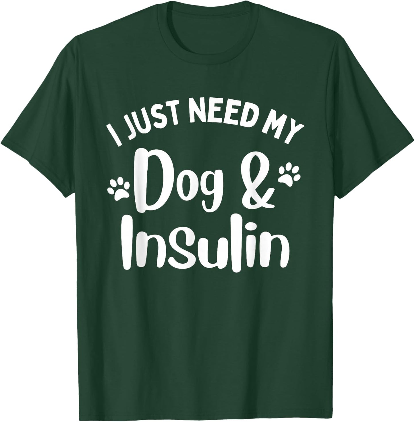 Funny I Just Need My Dog And Insulin Diabetes Awareness T-Shirt - T-Shirt | Forest