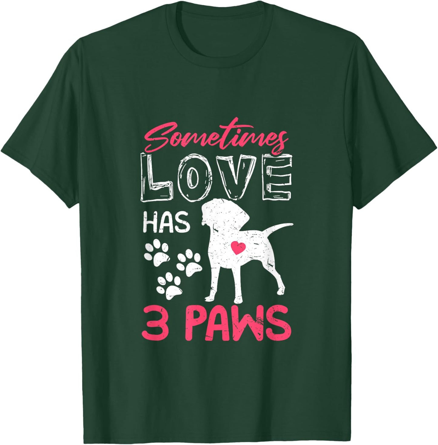 Sometimes Love Has 3 Paws | Proud Tripod Dog Parent Quote Men Women T-Shirt - T-Shirt | Forest