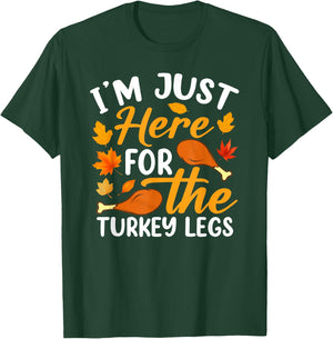 I'm Just Here For The Turkey Legs Shirt Funny Thanksgiving T-Shirt - T-Shirt | Forest