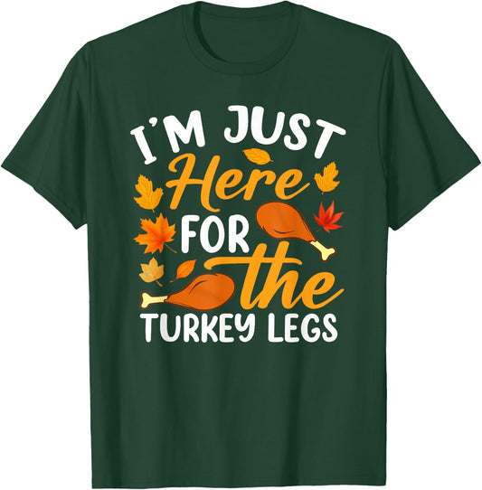 I'm Just Here For The Turkey Legs Shirt Funny Thanksgiving T-Shirt - T-Shirt | Forest
