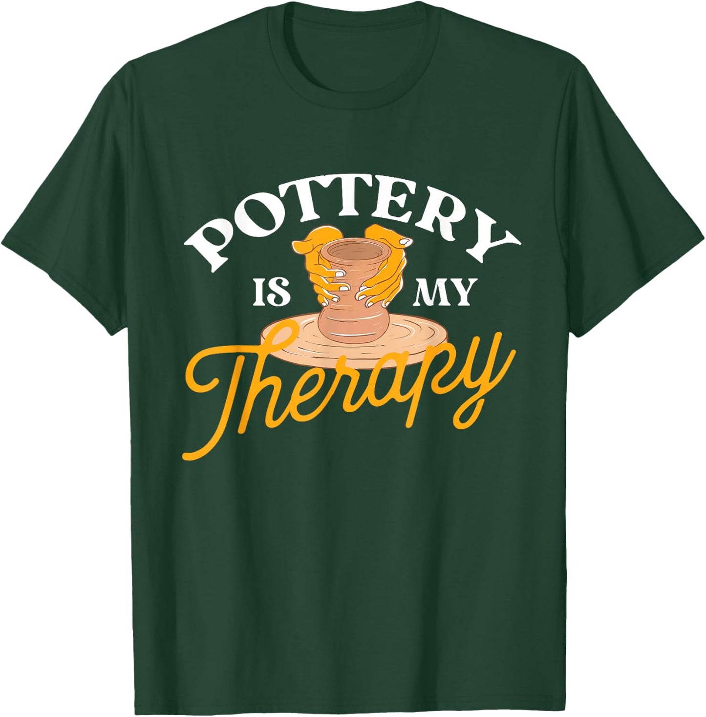 Pottery is My Therapy - Ceramic Artist Potter Ceramicist T-Shirt - T-Shirt | Forest