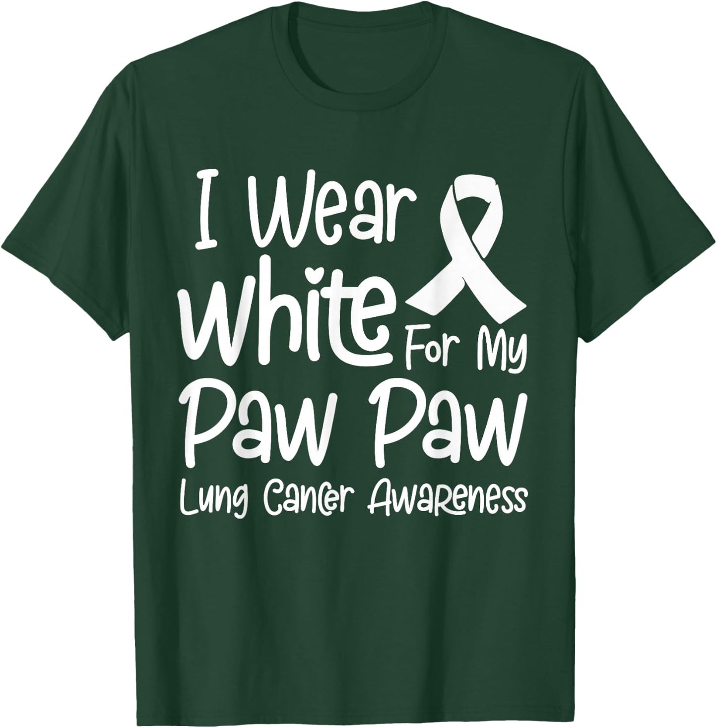 I Wear White For My Paw Paw Lung Cancer Awareness T-Shirt - T-Shirt | Forest