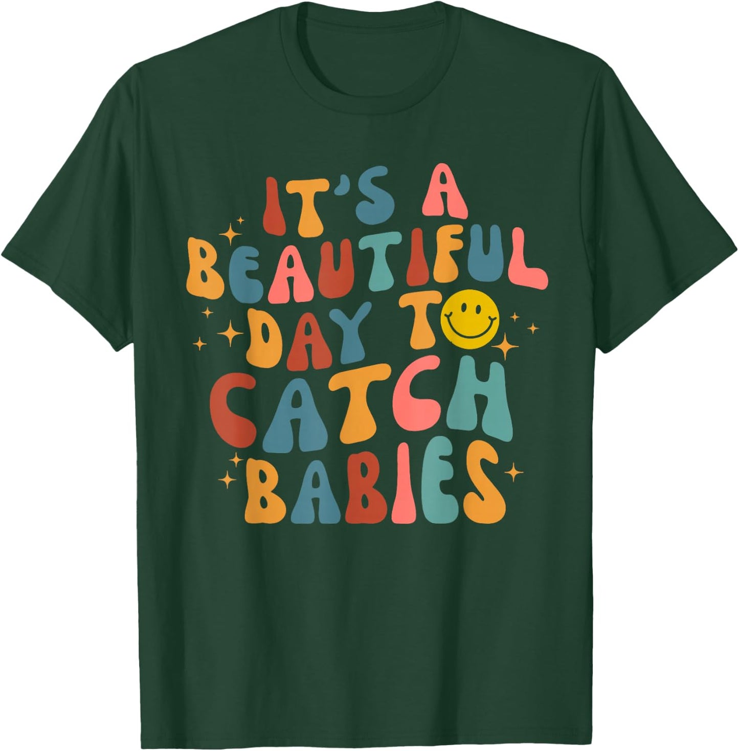 Retro It's A Beautiful Day To Catch Babies Midwife L&D Nurse T-Shirt - T-Shirt | Forest