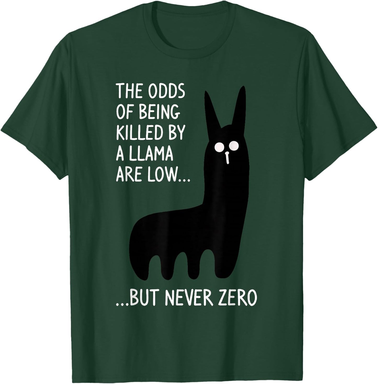 The Odds Of Being Killed By A Llama Are Low But Never Zero T-Shirt - T-Shirt | Forest